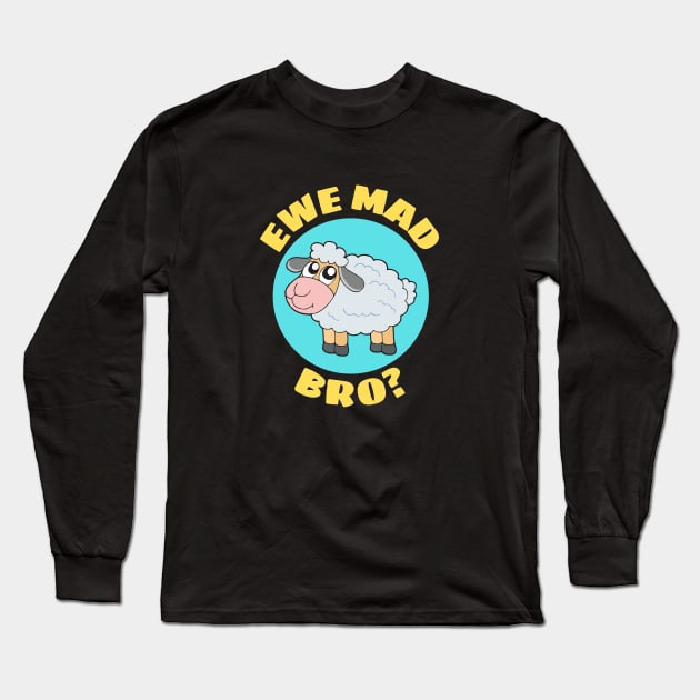 Ewe Mad Bro | Sheep Pun Long Sleeve T-Shirt by Allthingspunny